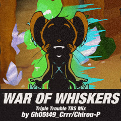 War Of Whiskers (Triple Trouble TBS Mix) - The Basement Show V2.6 OST