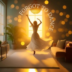 Forgot To Dance