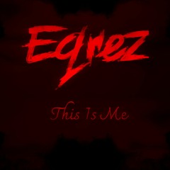 Eqrez - This Is Me