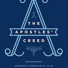 [FREE] EBOOK 📚 The Apostles' Creed: Discovering Authentic Christianity in an Age of