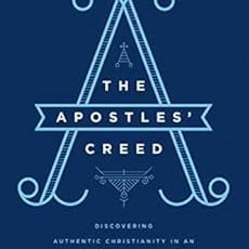 Download pdf The Apostles' Creed: Discovering Authentic Christianity in an Age of Counterfeits b