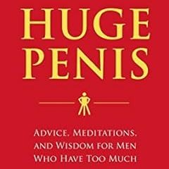 [PDF]/Downl0ad How to Live with a Huge Penis: Advice, Meditations, and Wisdom for Men Who Have