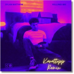 Dylan Matthew - Killing Me (Rykoo Remix)
