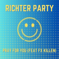 Richter Party - Pray For You (Feat FX Killen)