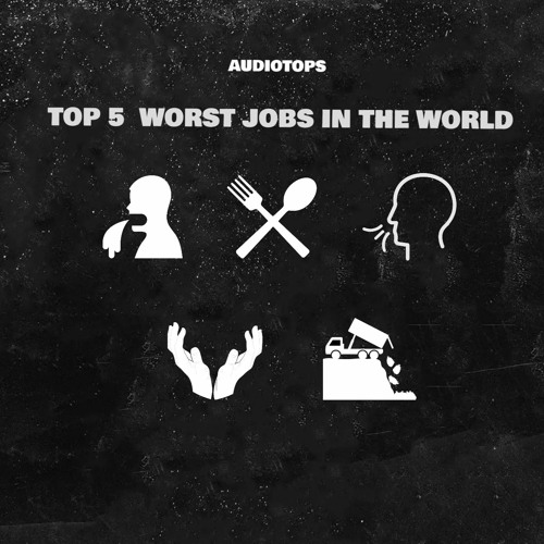 Stream TOP 5 WORST JOBS IN THE WORLD by AudioTops Listen online for