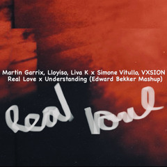 Martin Garrix,Lloyiso,Liva K x Simone Vitullo,VXSION - Real Love x Understanding(Edward Bekker Mash)