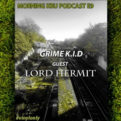 Grime K.I.D - Morningkru Podcast E9 - Guest - Lord Hermit