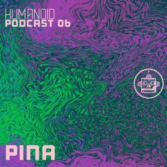 Humanoid Podcast 06 - Pina