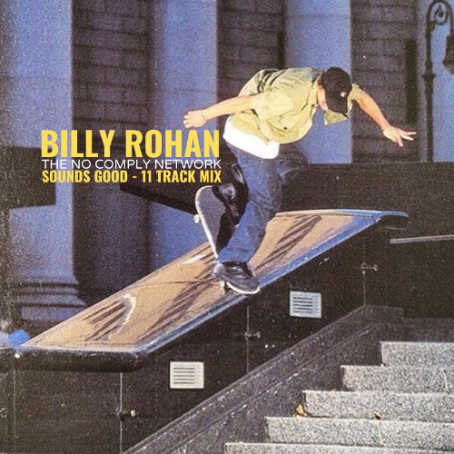 Billy Rohan: The No Comply Network Sounds Good 11 Track Mix