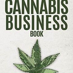 [PDF] ❤️ Read The Cannabis Business Book: How to Succeed in Weed According to 50 Industry Inside