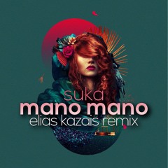 Suka - Mano Mano (Elias Kazais Remix)FREE DOWNLOAD