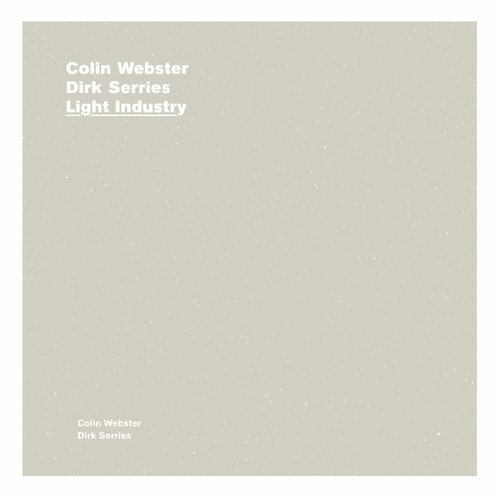COLIN WEBSTER & DIRK SERRIES  - Spring - LIGHT INDUSTRY Album Teaser