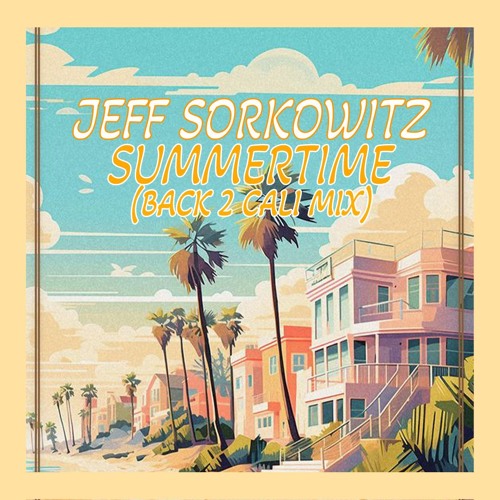 Jeff Sorkowitz - Summertime (Back 2 Cali Mix) [FREE DOWNLOAD]