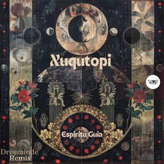 𝗫𝘂𝗾𝘂𝘁𝗼𝗽𝗶 - 𝗘𝘀𝗽𝗶𝗿𝗶𝘁𝘂 𝗚𝘂𝗶𝗮 (𝗗𝗿𝗲𝗲𝗺𝗶𝗻𝗱𝗲 𝗥𝗲𝗺𝗶𝘅) [Camel VIP Records]