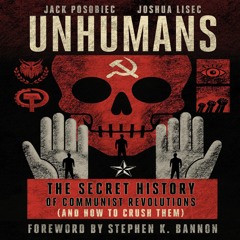 Unhumans: The Secret History of Communist Revolutions (And How to Crush Them)