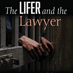 [Read] PDF 📁 The Lifer and the Lawyer: A Story of Punishment, Penitence, and Privile
