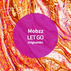 Mobzz . LET GO (Original Mix)