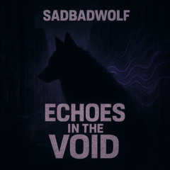 💀🌌 SadBadWolf – “Echoes in the Void”