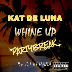 Kat de luna- whine up (partybreak remix by dj kepasa)