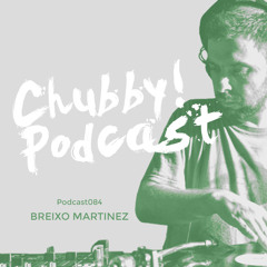 Chubby! Podcast084 - Breixo Martinez