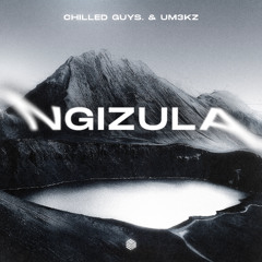 chilled guys. & Um3kz - Ngizula