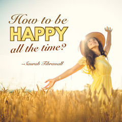 How To Be Happy All The Time?
