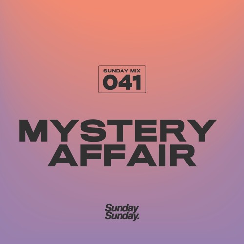 SUNDAY MIX 041 - MYSTERY AFFAIR