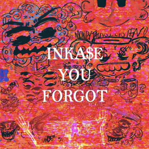 InKa$e You Forgot