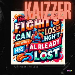 Kaizzer - Who fights can lost