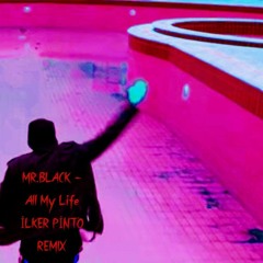 MR.BLACK - All My Life İLKER PİNTO REMIX