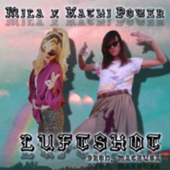 KATHI POWER x MILA  - LUFTSHOT (PROD. MACZUGA)