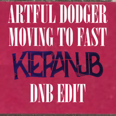ARTFUL DODGER - MOVING TO FAST ( KIERANJB EDIT ) fd