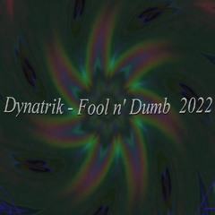 Dynatrik - Fool n' Dumb (Remixed)