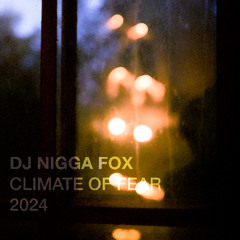 DJ Nigga Fox - Climate of Fear - October '24