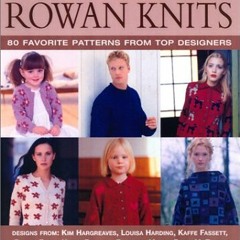 View PDF 💕 A Treasury of Rowan Knits: 80 Favorite Patterns from Top Designers by  St