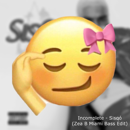 Incomplete - SisQó (Zea B Miami Bass Edit) *FILTERED PREVIEW*
