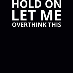 pdf hold on let me overthink this: 6x9 lined funny work notebook, 108 page