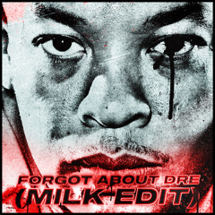 Forgot About Dre (MILK Edit) FREE DL