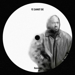 YE CANNOT DIE