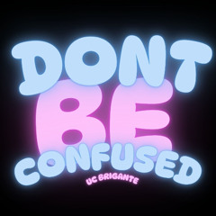 UC Brigante - Don't Be Confused