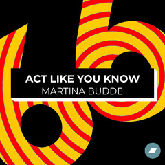 Act Like You Know - Martina Budde Remix * 1 WEEK FREE DOWNLOAD