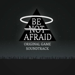 Be Not Afraid (Original Game Soundtrack)