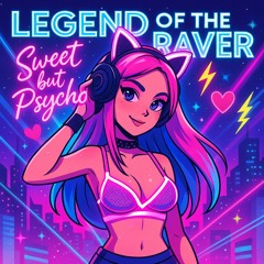 Legend of the Raver (Sweet but Psycho)