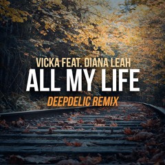 Vicka Ft Diana Leah - All My Life (DeepDelic Remix)