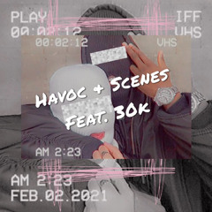 Havoc & Scenes Feat. 30k