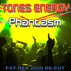 Tones Energy - Phantasm (Fat Nek 2020 Re - Cut)