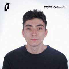 TRRWAVE w/ gothic.erotic 061224