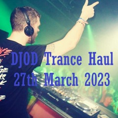 DJOD's Trance Haul - 27th March 2023