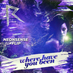 RIHANNA - WHERE HAVE YOU BEEN (NEONSENSE FLIP)