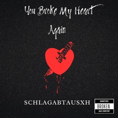 You broke my Heart again